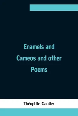 Émaux et camées et autres poèmes - Enamels and Cameos and other Poems