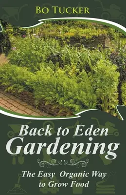 Back to Eden Gardening : La méthode biologique facile pour cultiver des aliments - Back to Eden Gardening: The Easy Organic Way to Grow Food
