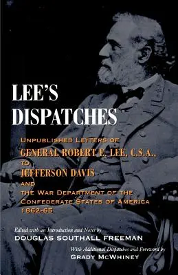 Les dépêches de Lee : Lettres inédites du général Robert E. Lee, C.S.A., à Jefferson Davis et au département de la guerre de l'État confédéré. - Lee's Dispatches: Unpublished Letters of General Robert E. Lee, C.S.A., to Jefferson Davis and the War Department of the Confederate Sta