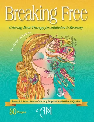 Se libérer : Livre de coloriage pour la thérapie de la dépendance et du rétablissement - Breaking Free: Coloring Book Therapy for Addiction & Recovery