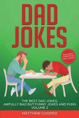 Les blagues de papa : Les meilleures blagues de papa, des blagues et des jeux de mots terriblement mauvais mais drôles Volume 2 - Dad Jokes: The Best Dad Jokes, Awfully Bad but Funny Jokes and Puns Volume 2