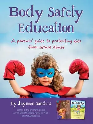 L'éducation à la sécurité corporelle : Un guide à l'usage des parents pour protéger les enfants des abus sexuels - Body Safety Education: A parents' guide to protecting kids from sexual abuse