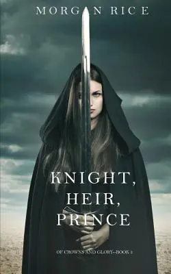 Chevalier, héritier, prince (De la couronne et de la gloire - Livre 3) - Knight, Heir, Prince (Of Crowns and Glory-Book 3)