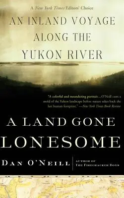 Une terre devenue solitaire : Un voyage intérieur le long du fleuve Yukon - A Land Gone Lonesome: An Inland Voyage Along the Yukon River