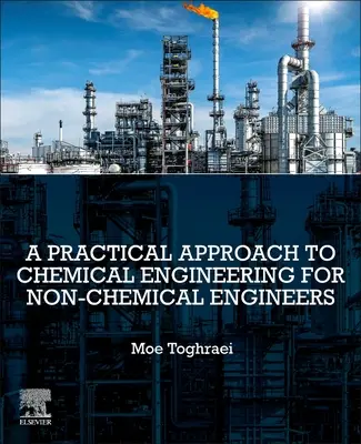 Une approche pratique du génie chimique pour les non-ingénieurs chimistes - A Practical Approach to Chemical Engineering for Non-Chemical Engineers