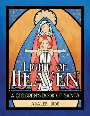 La lumière du ciel : Un livre de saints pour les enfants - Light of Heaven: A Children's Book of Saints