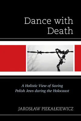 Danse avec la mort : Une vision holistique du sauvetage des Juifs polonais pendant l'Holocauste - Dance with Death: A Holistic View of Saving Polish Jews during the Holocaust