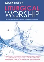 Le culte liturgique : Une introduction de base - Édition révisée et augmentée - Liturgical Worship: A Basic Introduction - Revised and Expanded Edition