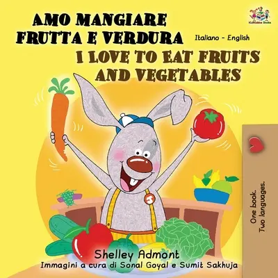 Amo mangiare frutta e verdura J'aime manger des fruits et des légumes : Livre bilingue italien-anglais - Amo mangiare frutta e verdura I Love to Eat Fruits and Vegetables: Italian English Bilingual Book