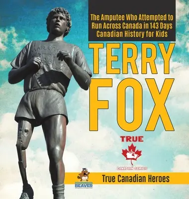 Terry Fox - L'amputé qui a tenté de traverser le Canada en 143 jours - Histoire canadienne pour enfants - Les vrais héros canadiens - Terry Fox - The Amputee Who Attempted to Run Across Canada in 143 Days - Canadian History for Kids - True Canadian Heroes