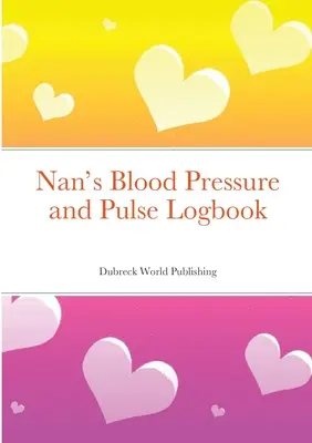 Journal de bord de la tension artérielle et du pouls de Nan - Nan's Blood Pressure and Pulse Logbook