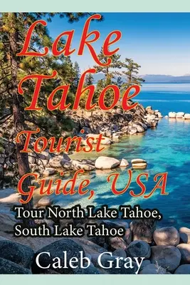 Lake Tahoe Tourist Guide, USA : Visite du North Lake Tahoe, South Lake Tahoe - Lake Tahoe Tourist Guide, USA: Tour North Lake Tahoe, South Lake Tahoe