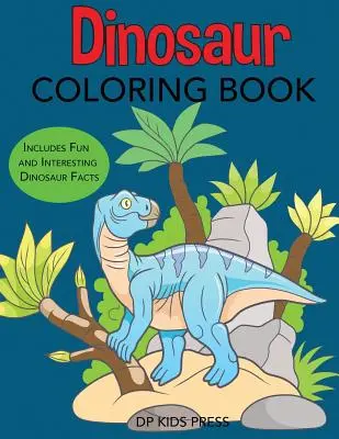 Livre de coloriage sur les dinosaures : Un livre de coloriage sur les dinosaures : Des faits amusants et intéressants sur les dinosaures. - Dinosaur Coloring Book: Includes Fun and Interesting Dinosaur Facts