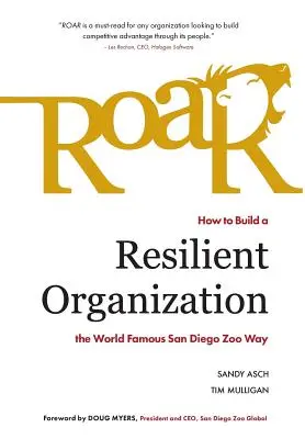 Roar : Comment construire une organisation résiliente à la manière du célèbre zoo de San Diego - Roar: How to Build a Resilient Organization the World-Famous San Diego Zoo Way