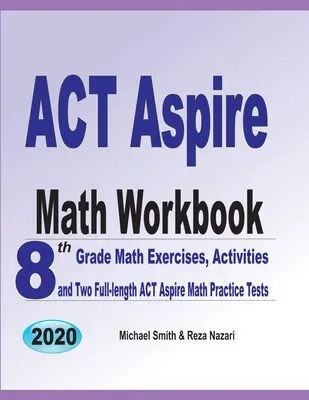 ACT Aspire Math Workbook : 8th Grade Math Exercises, Activities, and Two Full-length ACT Aspire Math Practice Tests (en anglais) - ACT Aspire Math Workbook: 8th Grade Math Exercises, Activities, and Two Full-length ACT Aspire Math Practice Tests