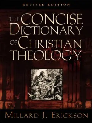 Le dictionnaire concis de la théologie chrétienne - The Concise Dictionary of Christian Theology