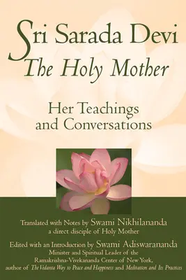 Sri Sarada Devi, la Sainte Mère : Ses enseignements et ses conversations - Sri Sarada Devi, the Holy Mother: Her Teachings and Conversations