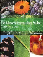 Guide de l'enseignant pour l'étudiant avancé en permaculture - The Advanced Permaculture Student Teacher's Guide