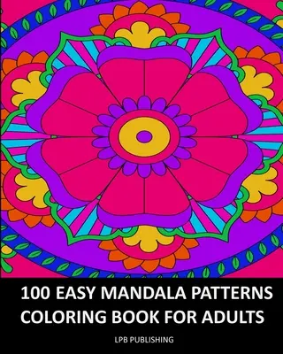 100 modèles de mandalas faciles : Livre de coloriage pour adultes - 100 Easy Mandala Patterns: Coloring Book For Adults