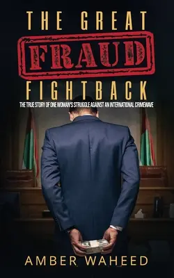 La grande bataille contre la fraude : L'histoire vraie de la lutte d'une femme contre une vague de criminalité internationale - The Great Fraud Fightback: The true story of one woman's struggle against an international crimewave