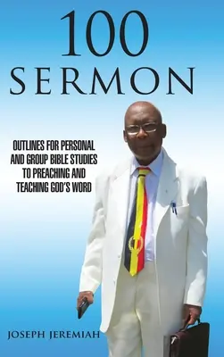 100 Sermons : Les grandes lignes des études bibliques personnelles et de groupe pour prêcher et enseigner la Parole de Dieu - 100 Sermon: Outlines for Personal and Group Bible Studies to Preaching and Teaching God's Word