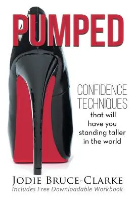 Pumped : Les techniques de confiance en soi qui vous permettront de vous tenir plus haut dans le monde - Pumped: Confidence Techniques That Will Have You Standing Taller In The World