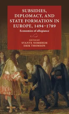 Subventions, diplomatie et formation des États en Europe, 1494-1789 : Les économies d'allégeance - Subsidies, diplomacy, and state formation in Europe, 1494-1789: Economies of allegiance