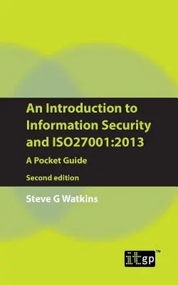 Introduction à la sécurité de l'information et à l'Iso27001 : 2013 : Guide de poche - An Introduction to Information Security and Iso27001: 2013: A Pocket Guide