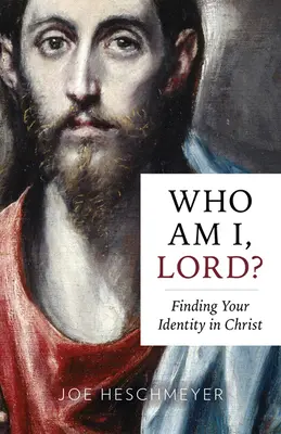 Qui suis-je, Seigneur ? Trouver son identité dans le Christ - Who Am I, Lord?: Finding Your Identity in Christ