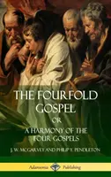 Le quadruple évangile ou l'harmonie des quatre évangiles (couverture rigide) - The Fourfold Gospel Or, A Harmony of the Four Gospels (Hardcover)