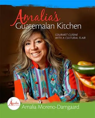 La cuisine guatémaltèque d'Amalia : La cuisine gastronomique avec une touche culturelle - Amalia's Guatemalan Kitchen: Gourmet Cuisine with a Cultural Flair