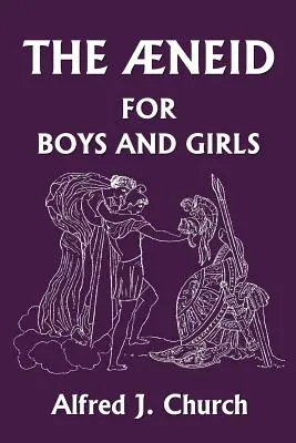 L'Enéide pour garçons et filles (Yesterday's Classics) - The Aeneid for Boys and Girls (Yesterday's Classics)