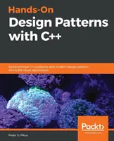 Hands-On Design Patterns with C++ : Résoudre les problèmes courants du C++ avec des modèles de conception modernes et construire des applications robustes. - Hands-On Design Patterns with C++: Solve common C++ problems with modern design patterns and build robust applications