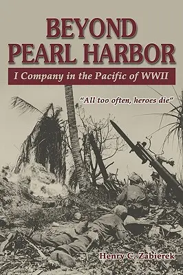 Au-delà de Pearl Harbor : La Compagnie I dans le Pacifique de la Seconde Guerre mondiale - Beyond Pearl Harbor: I Company in the Pacific of WWII