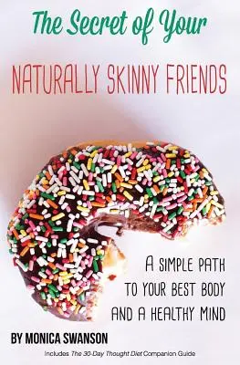 Le secret de vos amis naturellement minces : un chemin simple vers votre meilleur corps et un esprit sain - The Secret of Your Naturally Skinny Friends: a simple path to your best body and a healthy mind