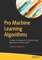 Pro Machine Learning Algorithms : Une approche pratique de l'implémentation d'algorithmes en Python et R - Pro Machine Learning Algorithms: A Hands-On Approach to Implementing Algorithms in Python and R
