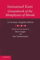 Emmanuel Kant : Les fondements de la métaphysique des mœurs : Édition allemande-anglaise - Immanuel Kant: Groundwork of the Metaphysics of Morals: A German English Edition