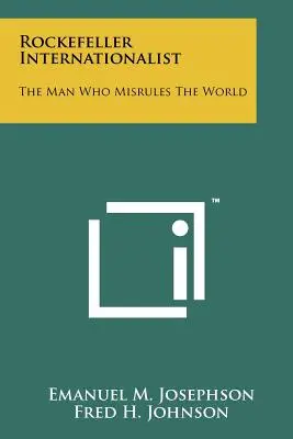 L'internationaliste Rockefeller : L'homme qui dirige mal le monde - Rockefeller Internationalist: The Man Who Misrules The World