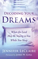 Décoder vos rêves : Ce que le Seigneur peut vous dire pendant que vous dormez - Decoding Your Dreams: What the Lord May Be Saying to You While You Sleep