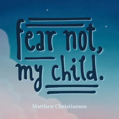 Ne crains rien, mon enfant. - Fear Not, My Child.