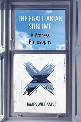 Le sublime égalitaire : Une philosophie du processus - The Egalitarian Sublime: A Process Philosophy