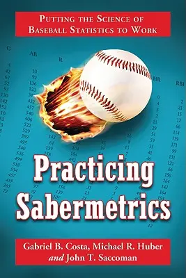 Pratiquer la sabermétrie : Mettre en pratique la science des statistiques du baseball - Practicing Sabermetrics: Putting the Science of Baseball Statistics to Work
