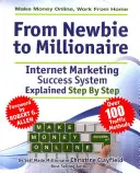 Gagner de l'argent en ligne. Travailler à domicile. Du débutant au millionnaire : Un système de réussite en marketing Internet expliqué en étapes faciles par un millionnaire autodidacte. - Make Money Online. Work from Home. from Newbie to Millionaire: An Internet Marketing Success System Explained in Easy Steps by Self Made Millionaire