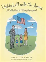 Papa est parti avec M. Army : Le point de vue d'un enfant sur le déploiement militaire - Daddy Left with Mr. Army: A Child's View of Military Deployment