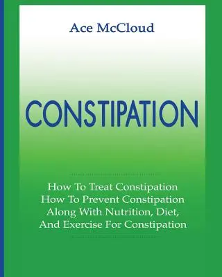 Constipation : Comment traiter la constipation : Comment prévenir la constipation : Les problèmes de santé liés à l'utilisation de l'Internet : Les problèmes de santé liés à l'utilisation de l'Internet - Constipation: How To Treat Constipation: How To Prevent Constipation: Along With Nutrition, Diet, And Exercise For Constipation