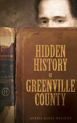 Histoire cachée du comté de Greenville - Hidden History of Greenville County