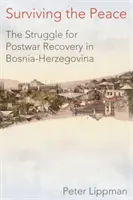 Survivre à la paix : La lutte pour le redressement d'après-guerre en Bosnie-Herzégovine - Surviving the Peace: The Struggle for Postwar Recovery in Bosnia-Herzegovina