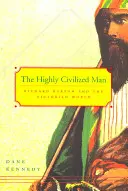 L'homme hautement civilisé : Richard Burton et le monde victorien - The Highly Civilized Man: Richard Burton and the Victorian World