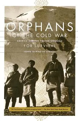 Les orphelins de la guerre froide : l'Amérique et la lutte des Tibétains pour leur survie - Orphans of the Cold War: America and the Tibetan Struggle for Survival