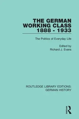 La classe ouvrière allemande 1888-1933 : La politique au quotidien - The German Working Class 1888 - 1933: The Politics of Everyday Life